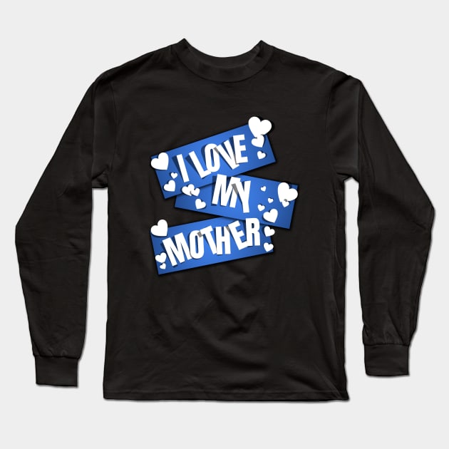 I Love My Mother Long Sleeve T-Shirt by MIRO-07